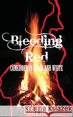 Bleeding Red. Cameroon in Black and White Ndi, Bill F. 9789956578269 Langaa Rpcig