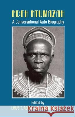 Ndeh Ntumazah : a Conversational Auto Biography Linus Asong Simon Ndeh Chi 9789956579327 Langaa Rpcig