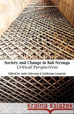 Society and Change in Bali Nyonga. Critical Perspectives Fokwang, Jude 9789956579396 Langaa Rpcig