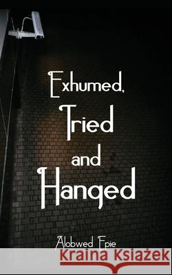 Exhumed, Tried and Hanged Charles Alobwed'epie 9789956616534 Langaa Rpcig