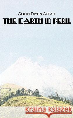 The Earth in Peril Colin Diyen Ayeah 9789956616602
