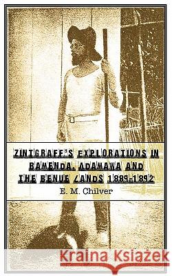 Zintgraff's Explorations in Bamenda, Adamawa and the Benue Lands 1889-1892 E. M. Chilver 9789956616718 Langaa Rpcig
