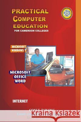 Practical Computer Education: For Cameroon Colleges Coni T. Tawong Tobby Vision Computers 9789956639571 Tobby Vision Computers Ltd