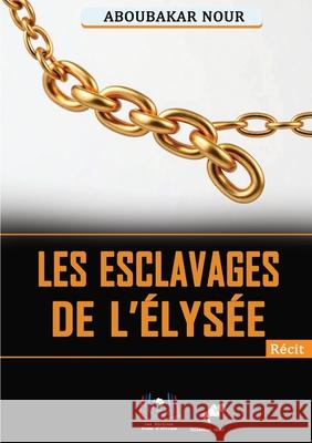 Les Esclavages De L'?lys?e Aboubakar Nour 9789956661084 Editions Plume D