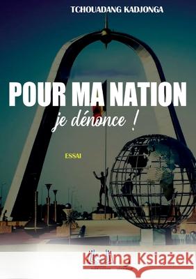Pour ma nation, je d?nonce Tchouadang Kadjonga 9789956661237 Editions Plume D