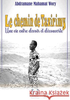 Le chemin de Tazirimy: Une vie entre devoir et d?couverte Abdramane Mahamat Wory 9789956661374 Editions Plume D