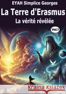 La Terre d'Erasmus La v?rit? r?v?l?e Eyah Simplice Georges 9789956661534 Editions Plume D