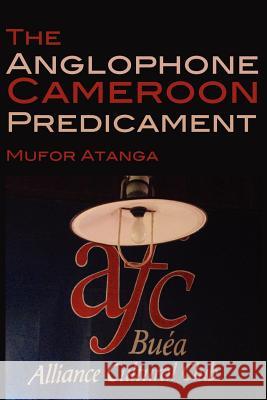 The Anglophone Cameroon Predicament Mufor Atanga 9789956717118 Langaa Rpcig