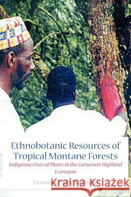 Ethnobotanic Resources of Tropical Montane Forests. Indigenous Uses of Plants in the Cameroon Highland Ecoregion Ndenecho, Emmanuel Neba 9789956717309 Langaa RPCIG