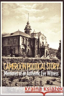Cameroon Political Story. Memories of an Authentic Eye Witness Mbile, Nerius Namaso 9789956717774 Langaa Rpcig
