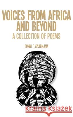 Voices from Africa and Beyond. A Collection of Poems Funwi F. Ayuninjam 9789956726189 Langaa Rpcig