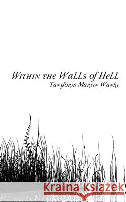 Within the Walls of Hell Taniform Martin Wanki 9789956726530 Langaa Rpcig