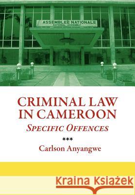 Criminal Law in Cameroon. Specific Offences Carlson Anyangwe 9789956726622 Langaa Rpcig