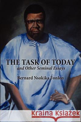 The Task of Today and Other Seminal Essays Bernard Nsokika Fonlon 9789956727063 Langaa Rpcig