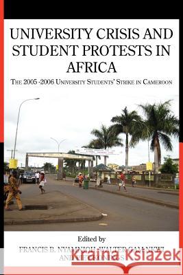 University Crisis and Student Protests in Africa. The 2005 -2006 University Students' Strike in Cameroon Nyamnjoh, Francis B. 9789956727070