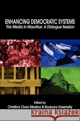 Enhancing Democratic Systems. The Media in Mauritius: A Dialogue Session Chan-Meetoo, Christina 9789956727193