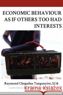 Economic Behaviour As If Others Too Had Interests Tangonyire, Raymond Chegedua 9789956727438 Langaa Rpcig