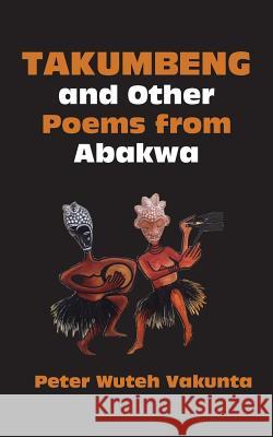 Takumbeng and Other Poems from Abakwa Peter Wuteh Vakunta 9789956762408 Langaa RPCID