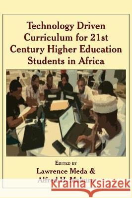 Technology Driven Curriculum for 21st Century Higher Education Students in Africa Lawrence Meda Alfred H. Makura 9789956762477