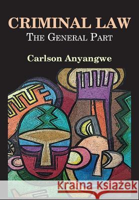 Criminal Law: The General Part Carlson Anyangwe 9789956762781 Langaa RPCID