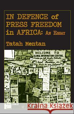 In Defence of Press Freedom in Africa: An Essay Tatah Mentan 9789956762866 Langaa RPCID