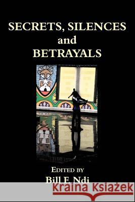 Secrets, Silences and Betrayals Bill F. Ndi 9789956762989 Langaa RPCID