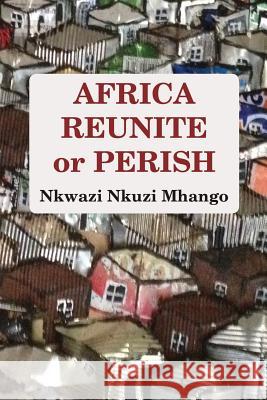 Africa Reunite or Perish Nkwazi Nkuzi Mhango   9789956763245 Langaa RPCID