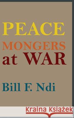 Peace Mongers At War Ndi, Bill F. 9789956763825 Langaa RPCID