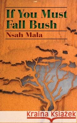 If You Must Fall Bush Nsah Mala 9789956763856