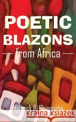 Poetic Blazons From Africa Chingozha, Misheck P. 9789956764716 Langaa RPCID