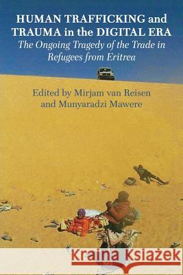 Human Trafficking and Trauma in the Digital Era: The Ongoing Tragedy of the Trade in Refugees from Eritrea Mirjam Va Munyaradzi Mawere 9789956764877 Langaa RPCID