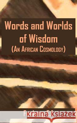 Words and Worlds of Wisdom: (An African Cosmology) Fonkeng, E. F. 9789956764952 Langaa RPCID