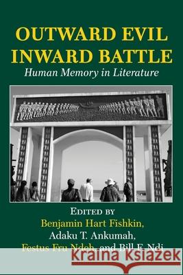 Outward Evil Inward Battle. Human Memory in Literature Bill F. Ndi Benjamin Hart Fishkin Festus Fru Ndeh 9789956790166 Langaa RPCID