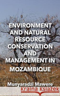 Environment and Natural Resource Conservation and Management in Mozambique Munyaradzi Mawere 9789956790777 Langaa RPCID