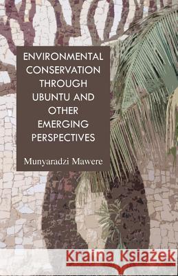 Environmental Conservation through Ubuntu and Other Emerging Perspectives Mawere, Munyaradzi 9789956791293 Langaa RPCID