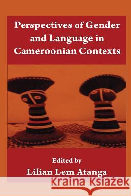 Perspectives Of Gender And Language In Cameroonian Contexts Atanga, Lilian Lem 9789956791750 Langaa RPCID