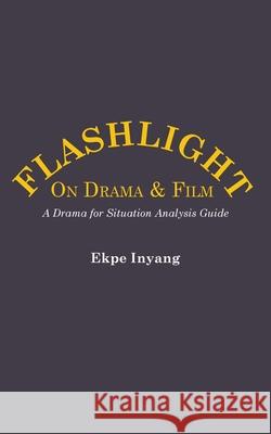 Flashlight On Drama and Film. A Drama for Situation Analysis Guide Inyang, Ekpe 9789956792818