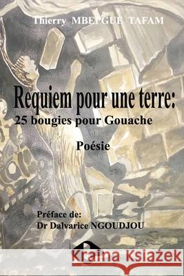 Requiem pour une terre: 25 bougies pour Gouache Thierry Mbepgu 9789956999415