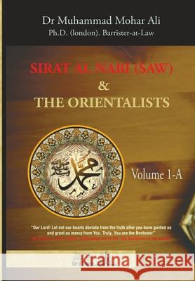 Sirat Al Nabi (Saw) and the Orientalists - Vol. 1 A: From the background to the beginning of the Prophet's Mission Muhammad Mohar Ali 9789960770772 Dar UL Thaqafah