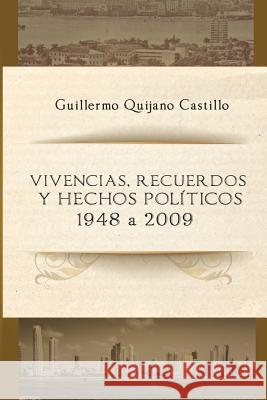 Vivencias, recuerdos y hechos politicos: 1948 a 2009 Quijano Duran, Guillermo E. 9789962057062 Litho Editorial Chen