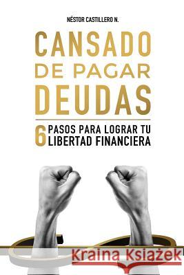 Cansado De Pagar Deudas: 6 Pasos Para Lograr Tu Libertad Financiera Castillero N-, Nestor 9789962123873 Nestor Castillero