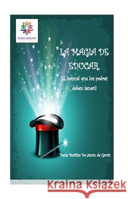 La Magia de Educar.: El manual que los padres deben tener. de Garcia, Berta B. Alicia 9789962124658