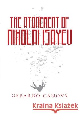 The Atonement of Nikolai Isayev Gerardo Canova 9789962132189 Gerardo Canova