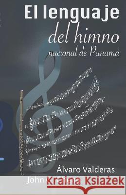 El lenguaje del himno nacional de Panamá Álvaro Valderas, Yolena Torres, John C Cheng 9789962135050