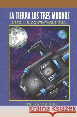 La Tierra los 3 mundos: El Contrataque IRISA Eric Ivan Montiel 9789962135944 23095