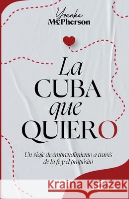 La Cuba que quiero Yoanka McPherson 9789962141938 Editorial MC Pherson
