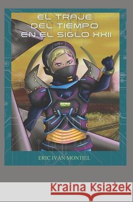El traje del tiempo en el siglo 22 Eric Ivan Montiel 9789962170709 23094