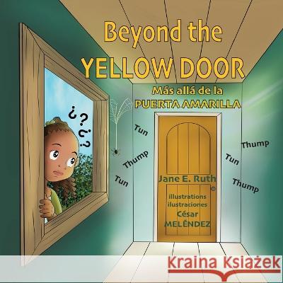 Beyond the YELLOW DOOR * Mas alla de la PUERTA AMARILLA Jane E Ruth Cesar Melendez Jacky Lescure 9789962175919