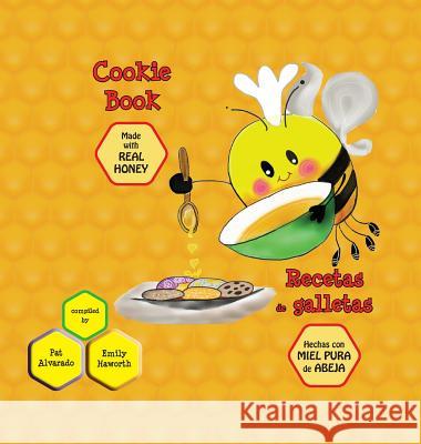 Cookie Book * Recetas de galletas: Made with REAL Honey * Hechas con miel de abeja PURA Pat Alvarado, Saroya Andrea, Haworth Emily 9789962570011