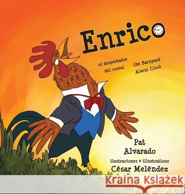 Enrico: el despertador del corral * the Barnyard Alarm Clock Pat Alvarado, César Meléndez, Teo Alvarado 9789962570394 Piggy Press Books